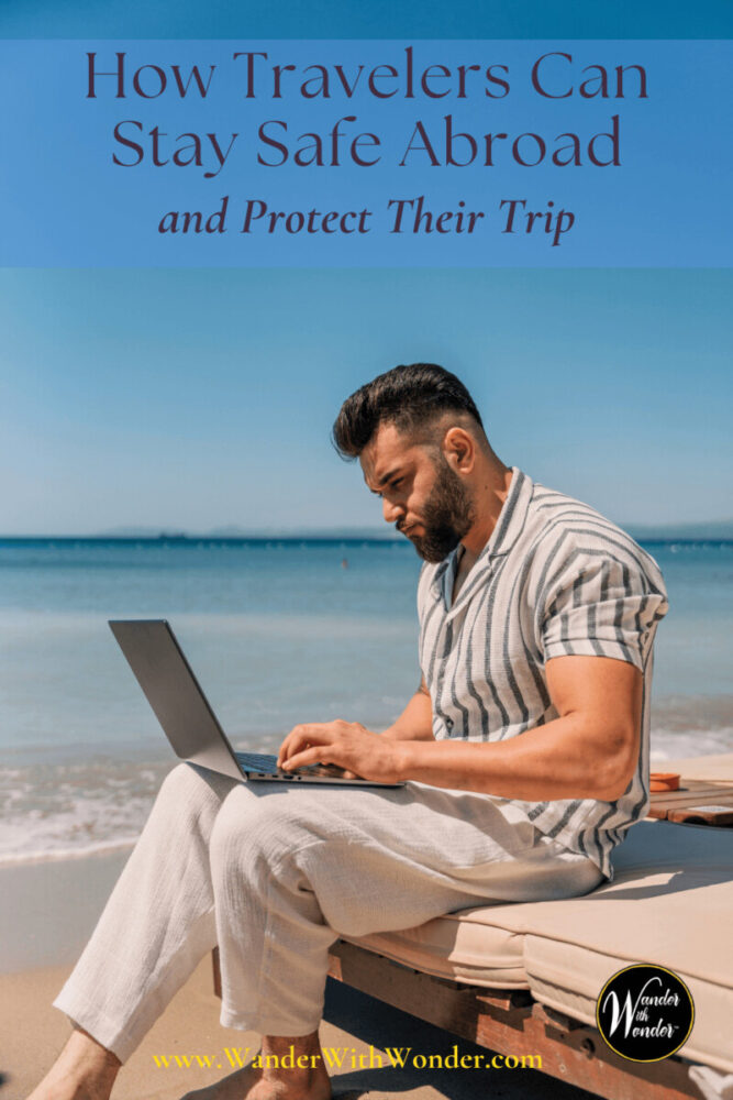 How Travelers Can Stay Safe Abroad and Protect Their Trip | Wander With ...
