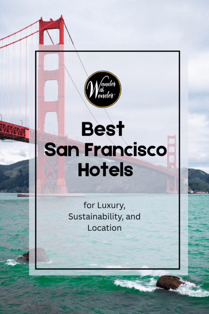 Best San Francisco Hotels for Luxury, Sustainability, and Location 3 Best San Francisco Hotels for Luxury, Sustainability, and Location