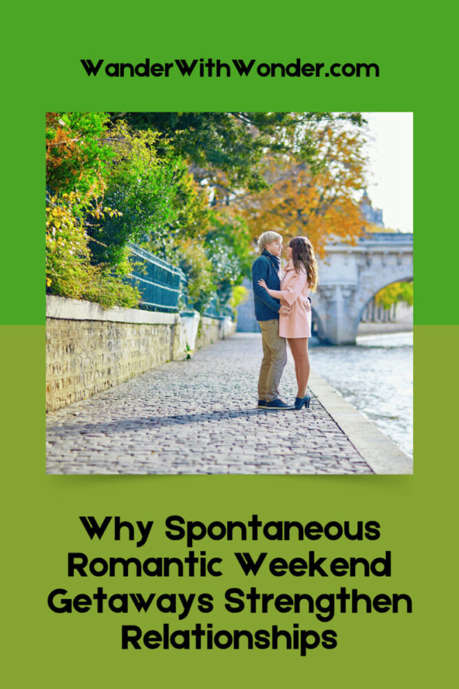 Why Spontaneous Romantic Weekend Getaways Strengthen Relationships 2 Why Spontaneous Romantic Weekend Getaways Strengthen Relationships